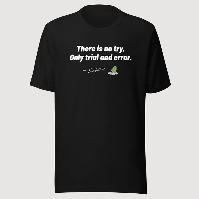 Evolution — There is no try. Only trial and error. on a black Bella + Canvas 3001 T-shirt, front mockup
