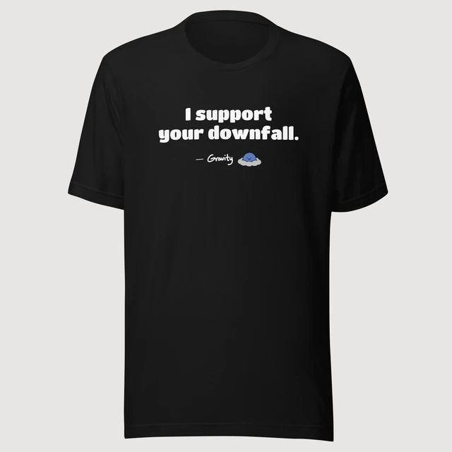 Gravity — I support your downfall. on a black Bella + Canvas 3001 T-shirt, front mockup
