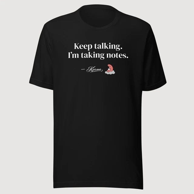 Karma — Keep talking. I’m taking notes. on a black Bella + Canvas 3001 T-shirt, front mockup