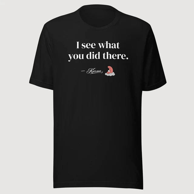 Karma — I see what you did there. on a black Bella + Canvas 3001 T-shirt, front mockup