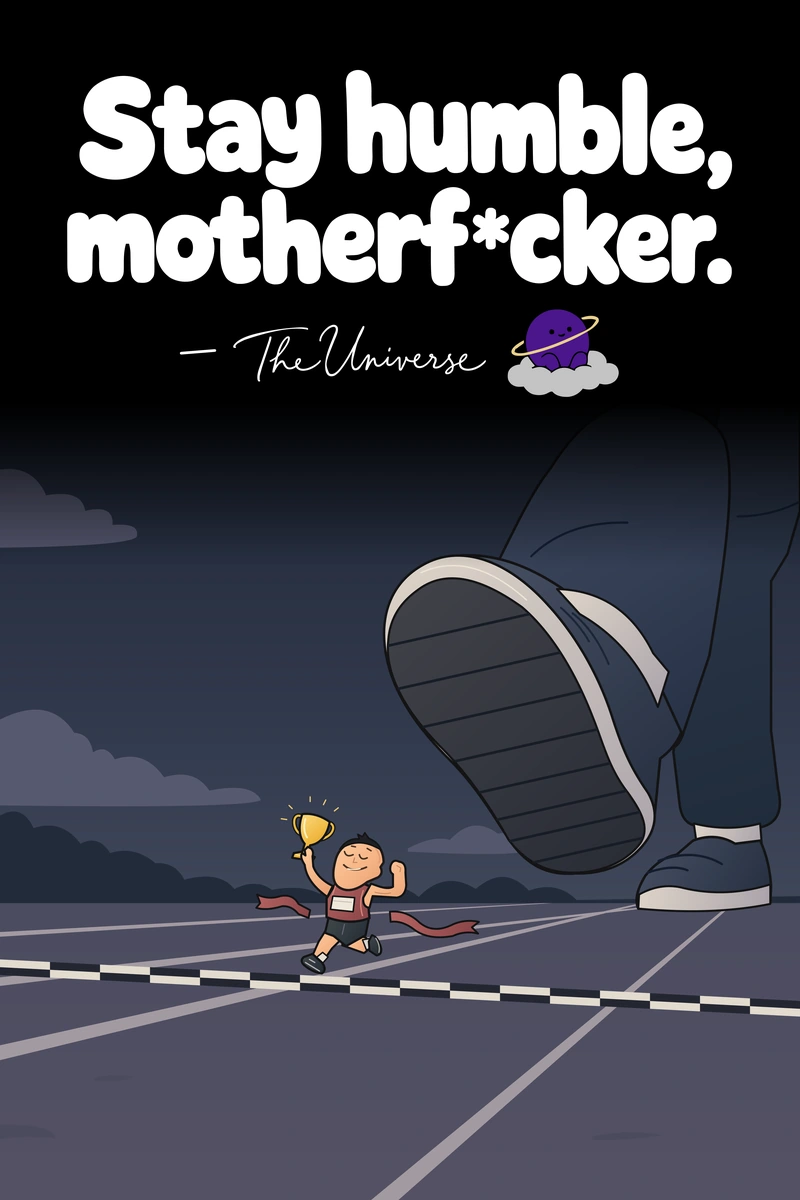Stay humble, motherf*cker. — The Universe. A race winner celebrates at the finish line beneath an enormous approaching shoe. Complete poster with attribution dash, signature and Universe mascot.
