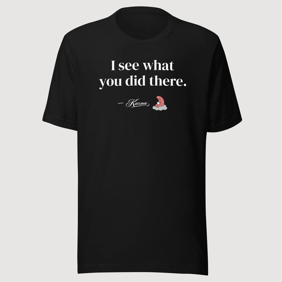 Karma — I see what you did there. on a black Bella + Canvas 3001 T-shirt, front mockup