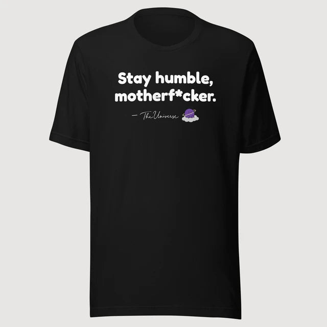 The Universe — Stay humble, motherf*cker. on a black Bella + Canvas 3001 T-shirt, front mockup