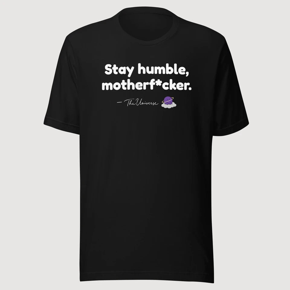 The Universe — Stay humble, motherf*cker. on a black Bella + Canvas 3001 T-shirt, front mockup