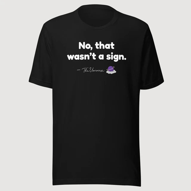 The Universe — No, that wasn’t a sign. on a black Bella + Canvas 3001 T-shirt, front mockup