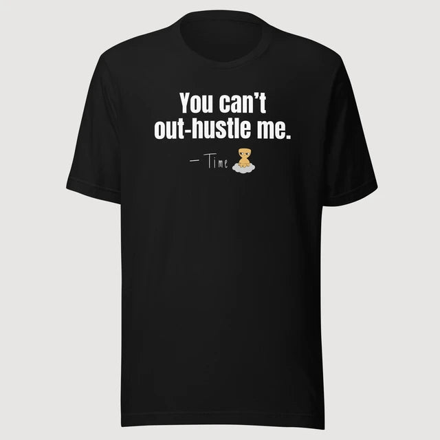 Time — You can’t out-hustle me. on a black Bella + Canvas 3001 T-shirt, front mockup